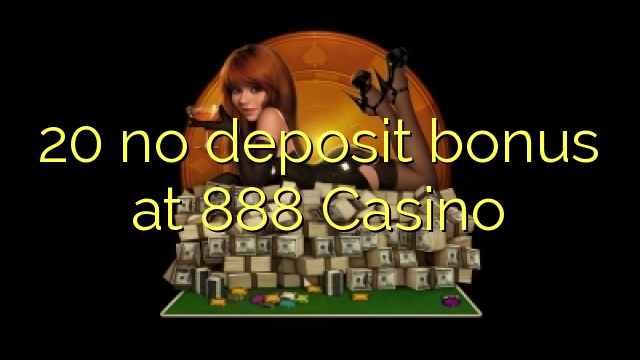 20 no deposit bonus at 888 Casino