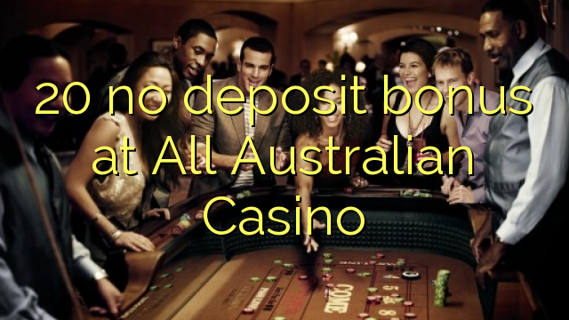 20 no deposit bonus at All Australian Casino 20 no deposit bonus at All Australian Casino