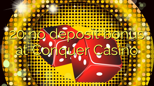 20 no deposit bonus at Conquer Casino