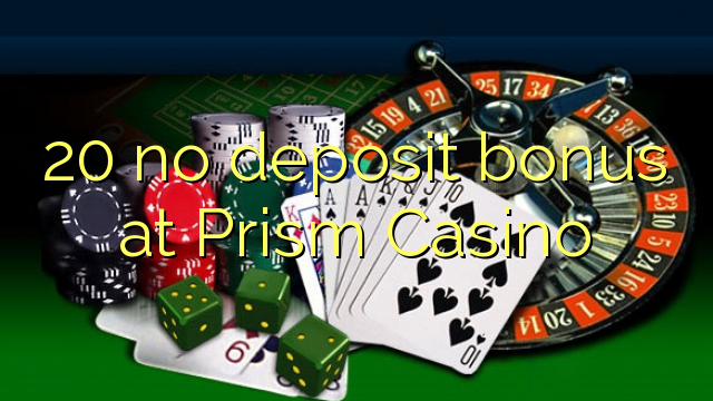 20 no deposit bonus at Prism Casino