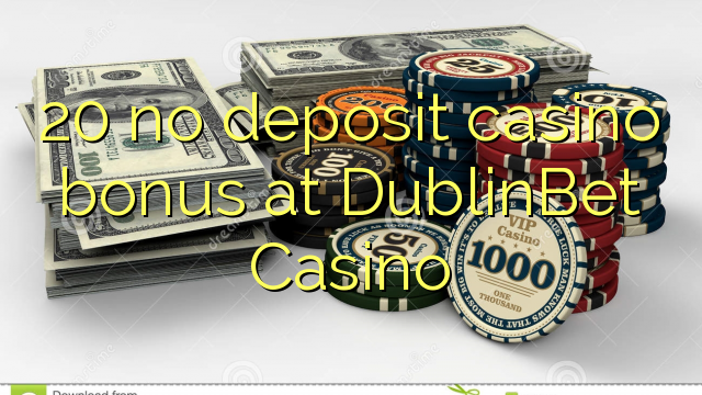 20 no deposit casino bonus at DublinBet Casino