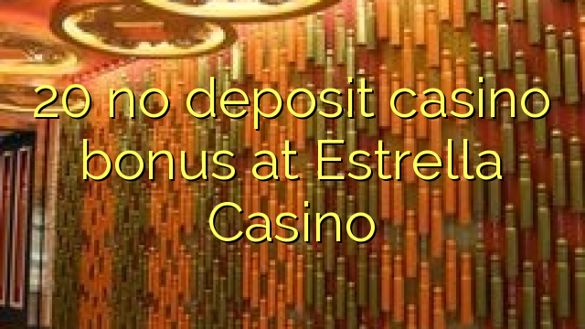 20 no deposit casino bonus på Estrella Casino