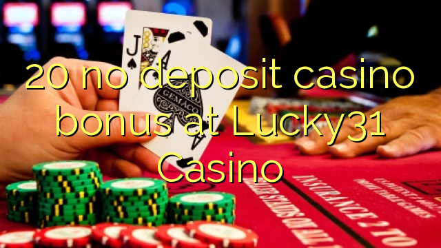 20 babu ajiya gidan caca bonus a Lucky31 Casino