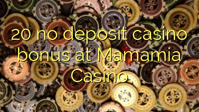 20 no deposit casino bonus at Mamamia Casino