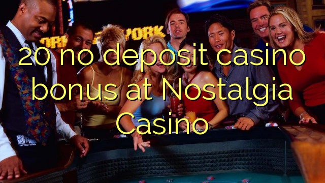 20 no deposit casino bonus at Nostalgia Casino