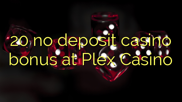 Ang 20 walay deposit casino bonus sa Plex Casino