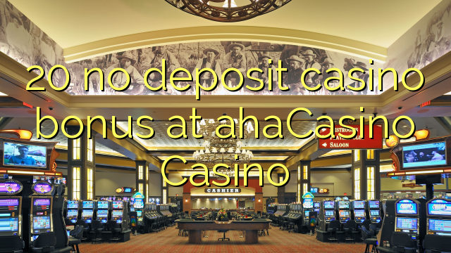 20 no deposit casino bonus at ahaCasino 