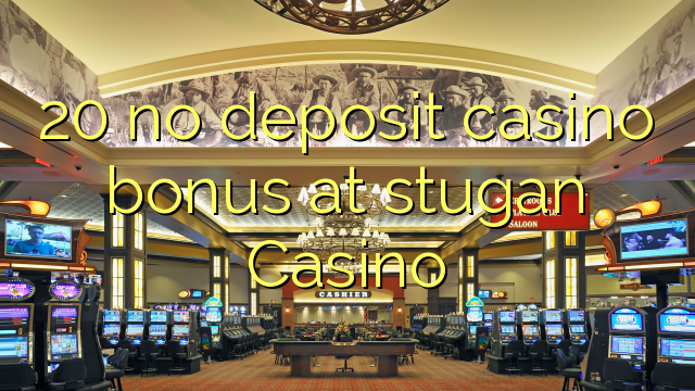 20 no deposit casino bonus at stugan Casino