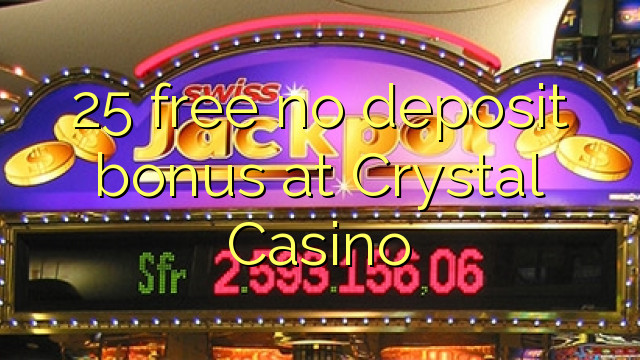 25 free no deposit bonus at Crystal Casino