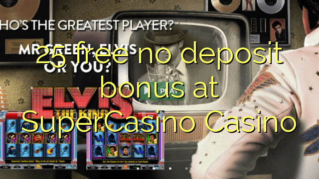 25 free no deposit bonus at SuperCasino 