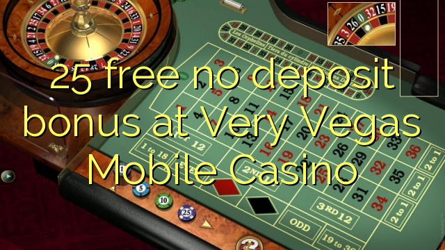 25 besplatno bez depozitnog bonusa u Very Vegas Mobile Casino-u