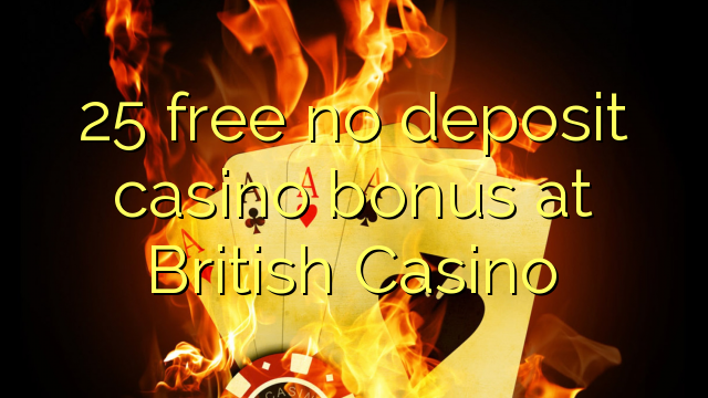 25 free no deposit casino bonus at British Casino