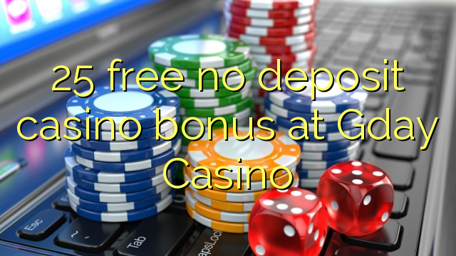 25 free no deposit casino bonus at Gday Casino