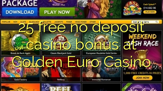 25 бесплатно без депозит казино бонус во Златна Еуро казино