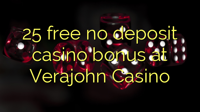 25 free no deposit casino bonus at Verajohn Casino