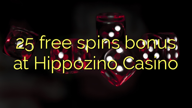 25 free spins bonus at Hippozino Casino