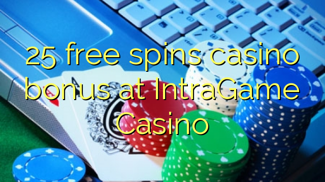 25 free spins casino bonus at IntraGame Casino