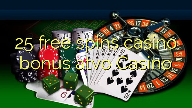 25 free spins casino bonus atvo Casino