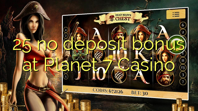 25 no deposit bonus at Planet 7 Casino