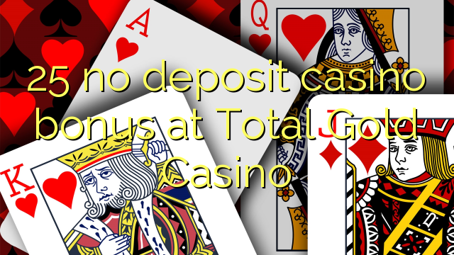 25 no deposit casino bonus at Total Gold Casino