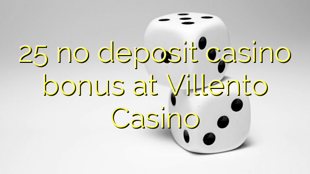 25 ei talletusta kasinobonusta Villento Casinolla