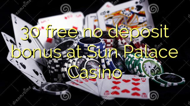 Sun Palace Casino hech depozit bonus ozod 30