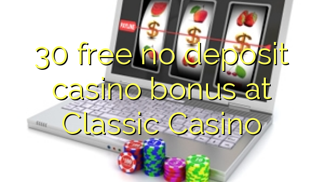 30 grátis sem bônus de depósito de casino no Classic Casino