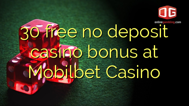 30 free no deposit casino bonus at Mobilbet Casino