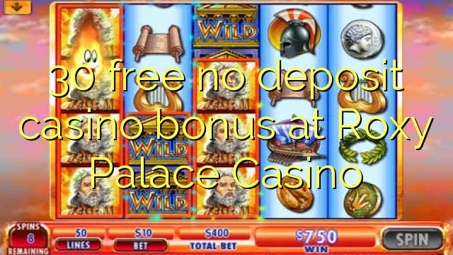 30 free no deposit casino bonus at Roxy Palace Casino