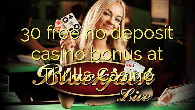 30 gratuit nu depozit bonus casino la Thrills Casino