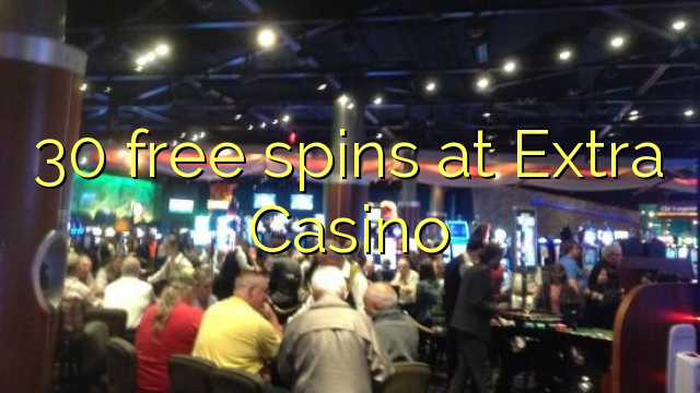 30 free spins at Extra Casino