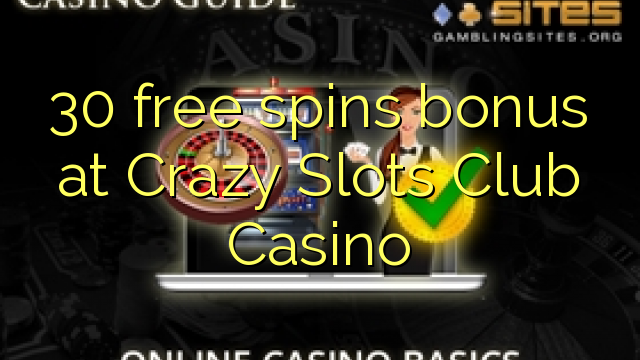 30-asgaidh spins bònas aig Crazy Slots Club Casino