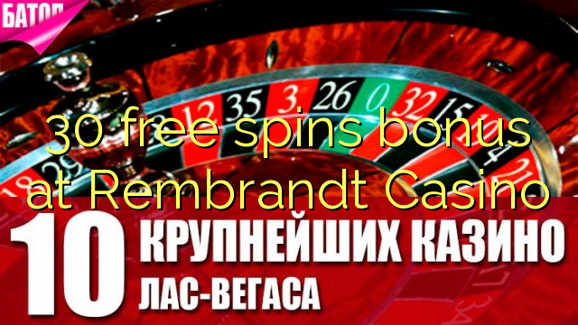 30 gratis spinn bonus på Rembrandt Casino