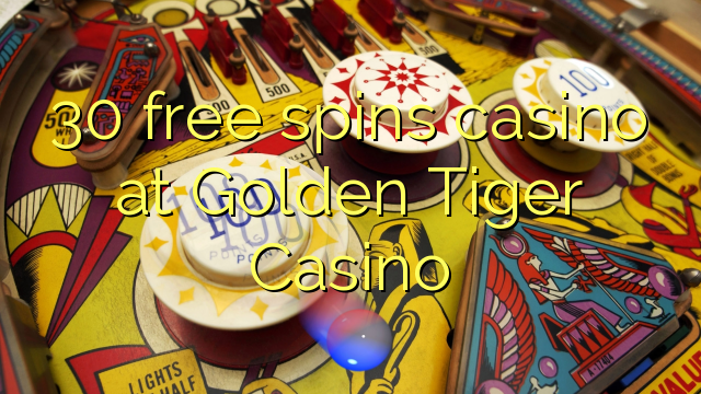 30 free spins casino at Golden Tiger Casino