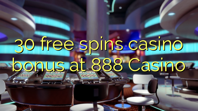 30 free spins casino bonus at 888 Casino