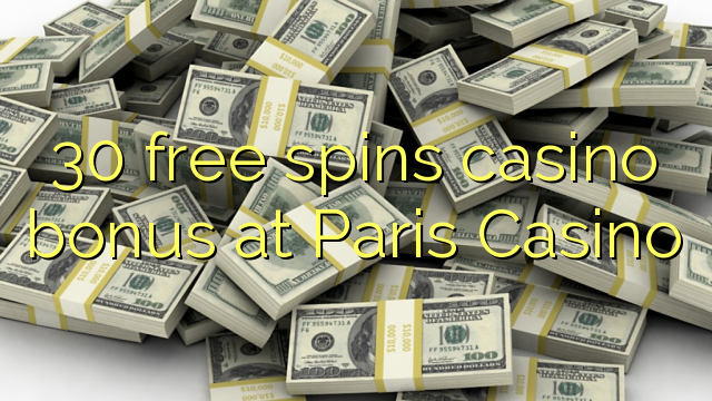 30 free spins casino bonus at Paris Casino