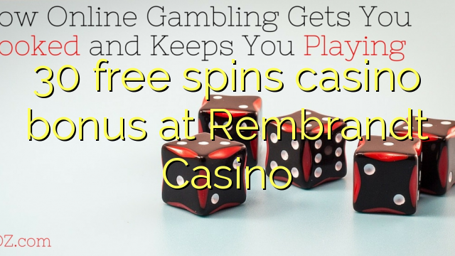 30 ufulu amanena kasino bonasi pa Rembrandt Casino