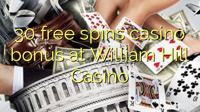 30 membebaskan bonus kasino di William Hill Casino