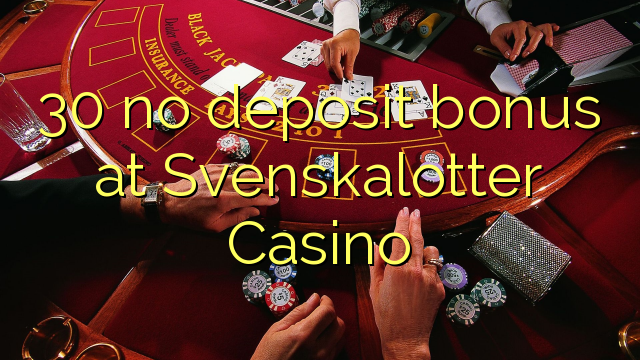 30 no deposit bonus at Svenskalotter Casino