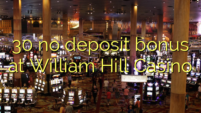 30 no deposit bonus at William Hill Casino