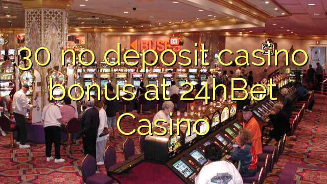 30 no deposit casino bonus at 24hBet Casino