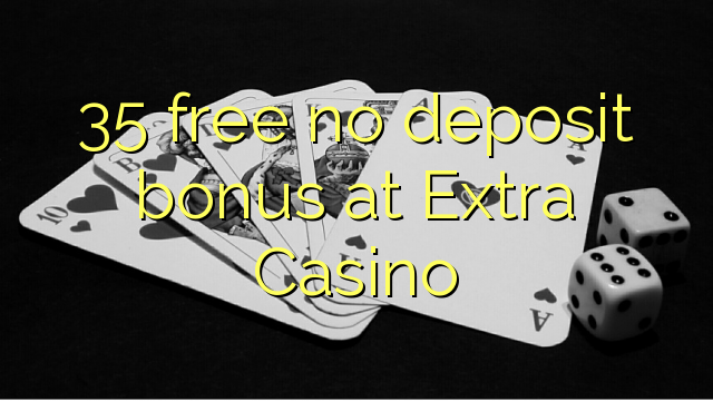 35 gratis no deposit bonus bij Extra Casino