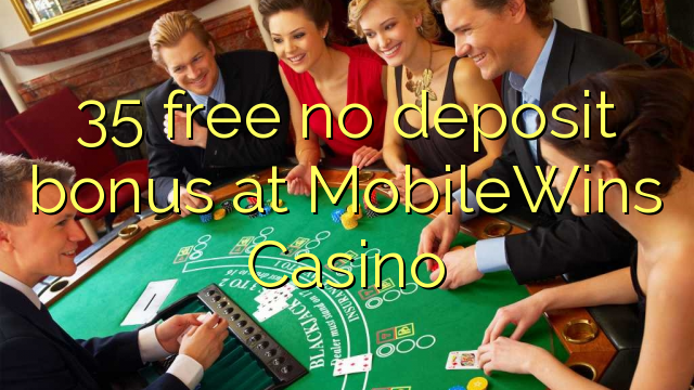 35 free no deposit bonus at MobileWins Casino
