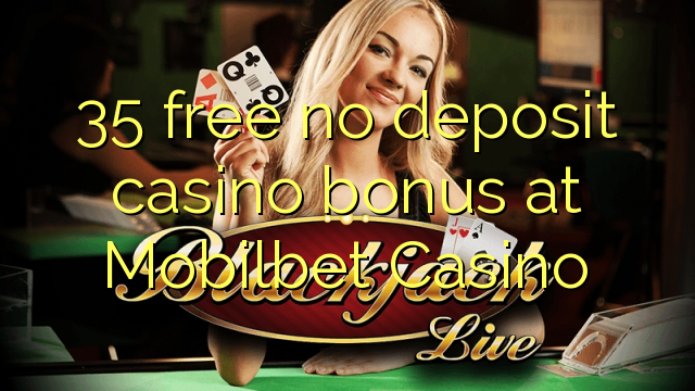 35 free no deposit casino bonus at Mobilbet Casino