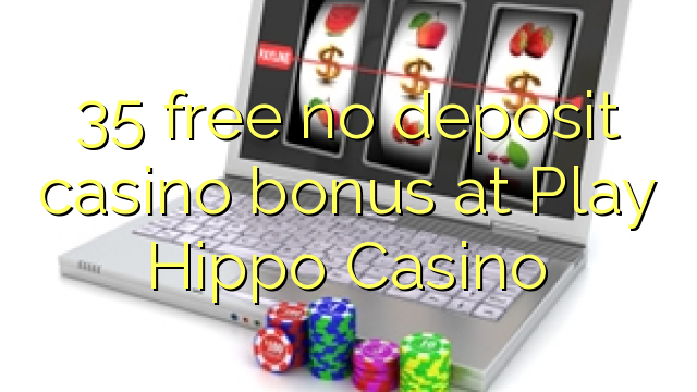 35 free no deposit casino bonus at Play Hippo Casino