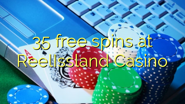 35 free spins at ReelIssland Casino 35 free spins at ReelIssland Casino