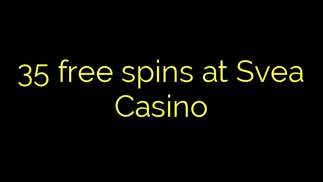 35 besplatne okretaje u Svea Casinou