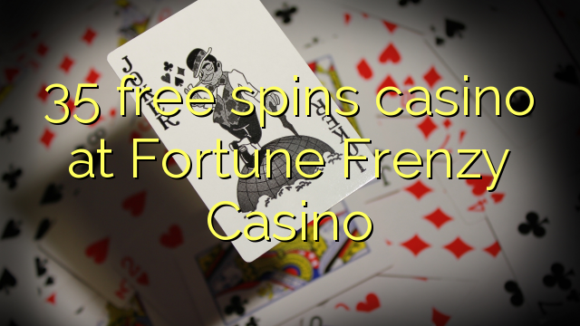 35 Fortune Frenzy Casino акысыз айланганы казино
