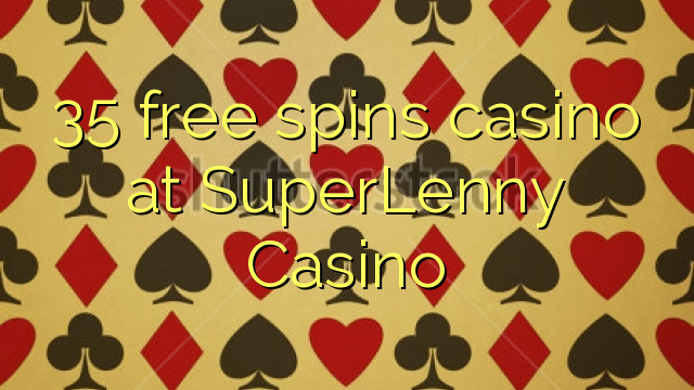 35 bébas spins kasino di SuperLenny Kasino