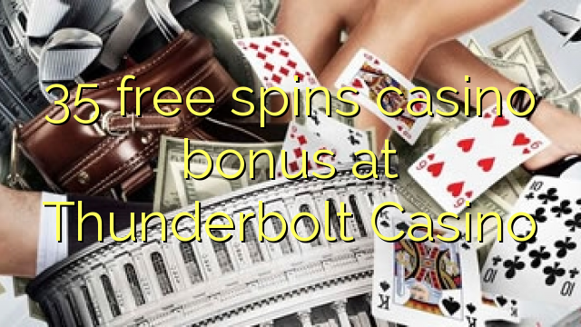 35 free spins casino bonus at Thunderbolt Casino